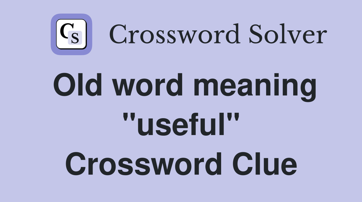 Old word meaning "useful" Crossword Clue