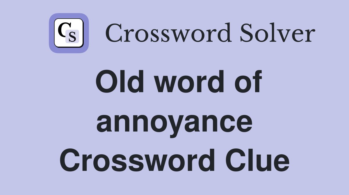 Old word of annoyance Crossword Clue