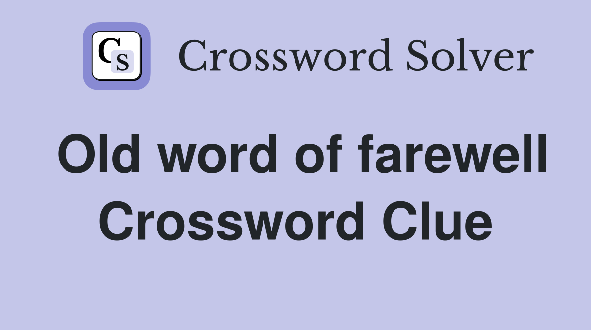 Old word of farewell Crossword Clue
