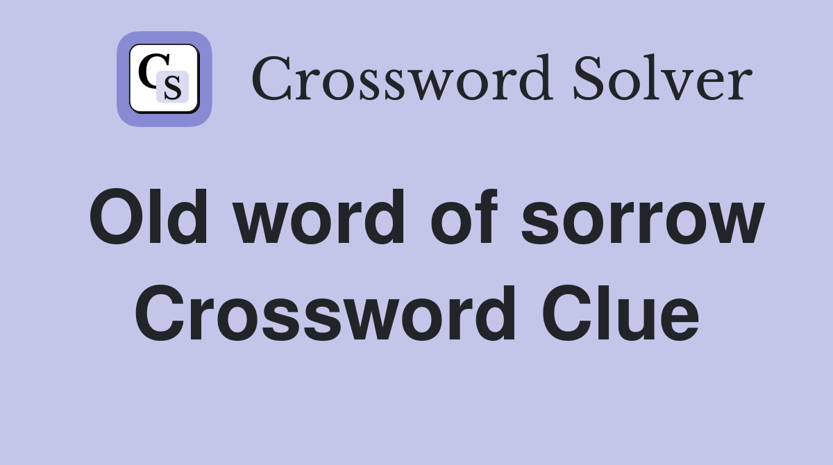 Old word of sorrow Crossword Clue