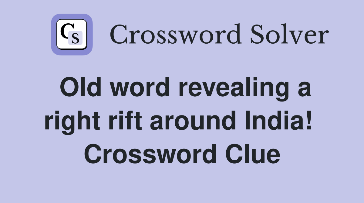 Old word revealing a right rift around India!  Crossword Clue