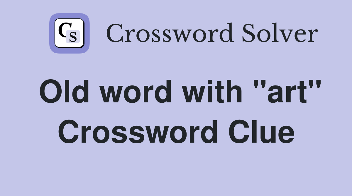 Old word with "art" Crossword Clue