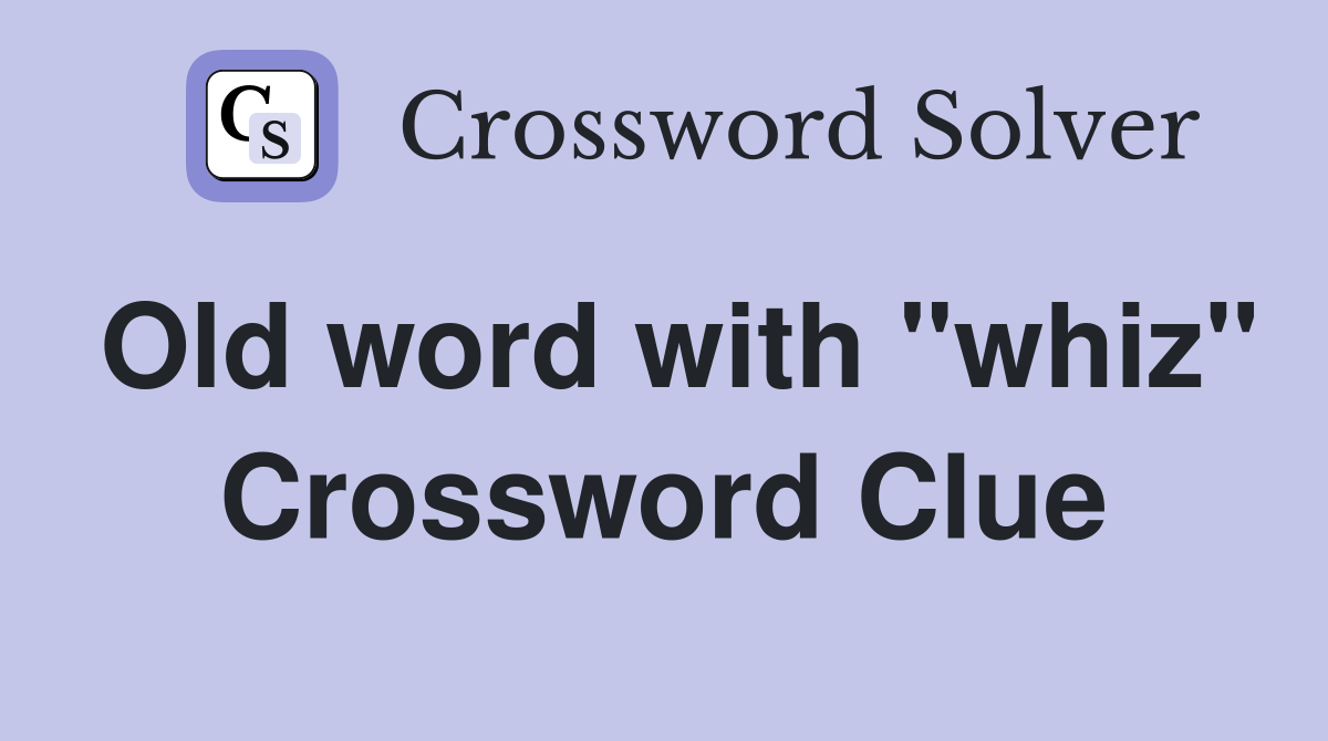 Old word with "whiz" Crossword Clue