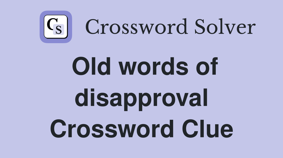 Old words of disapproval Crossword Clue