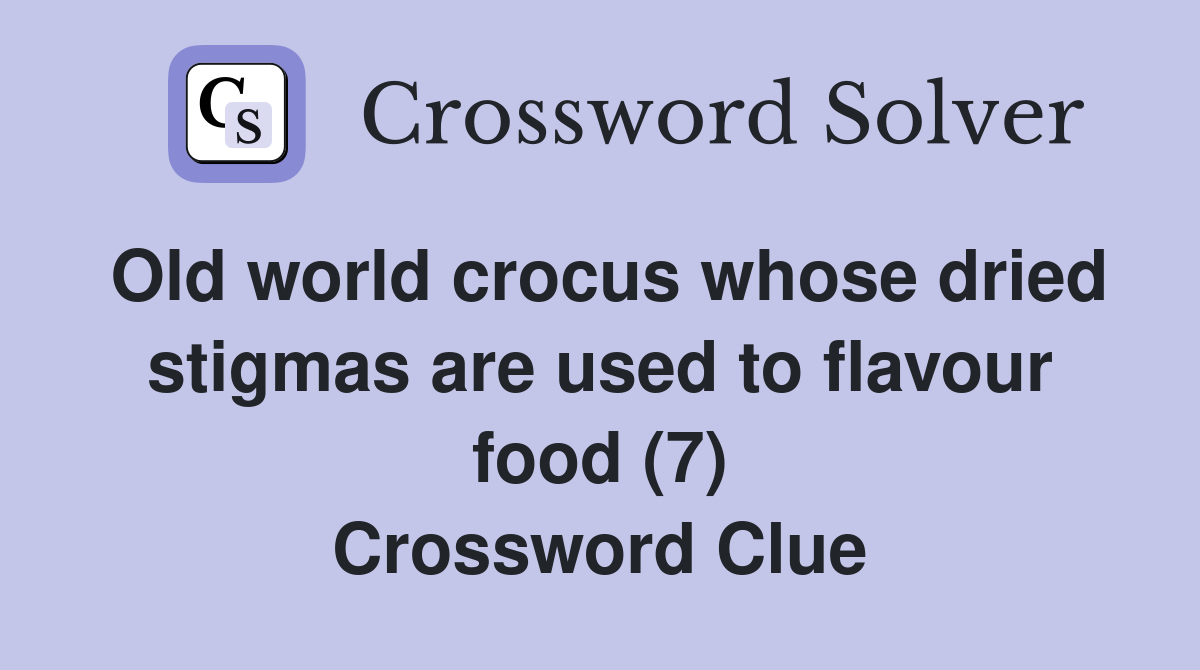 Old world crocus whose dried stigmas are used to flavour food (7) Crossword Clue