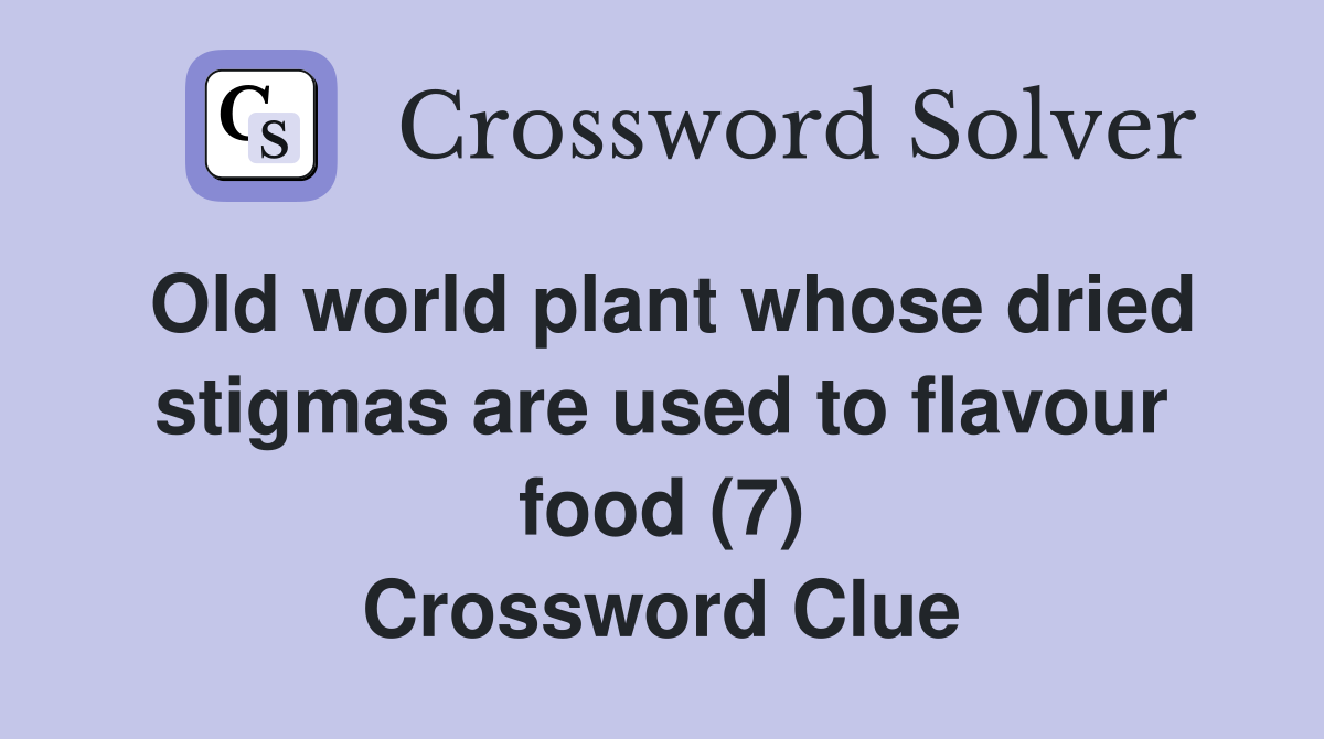 Old world plant whose dried stigmas are used to flavour food (7) Crossword Clue