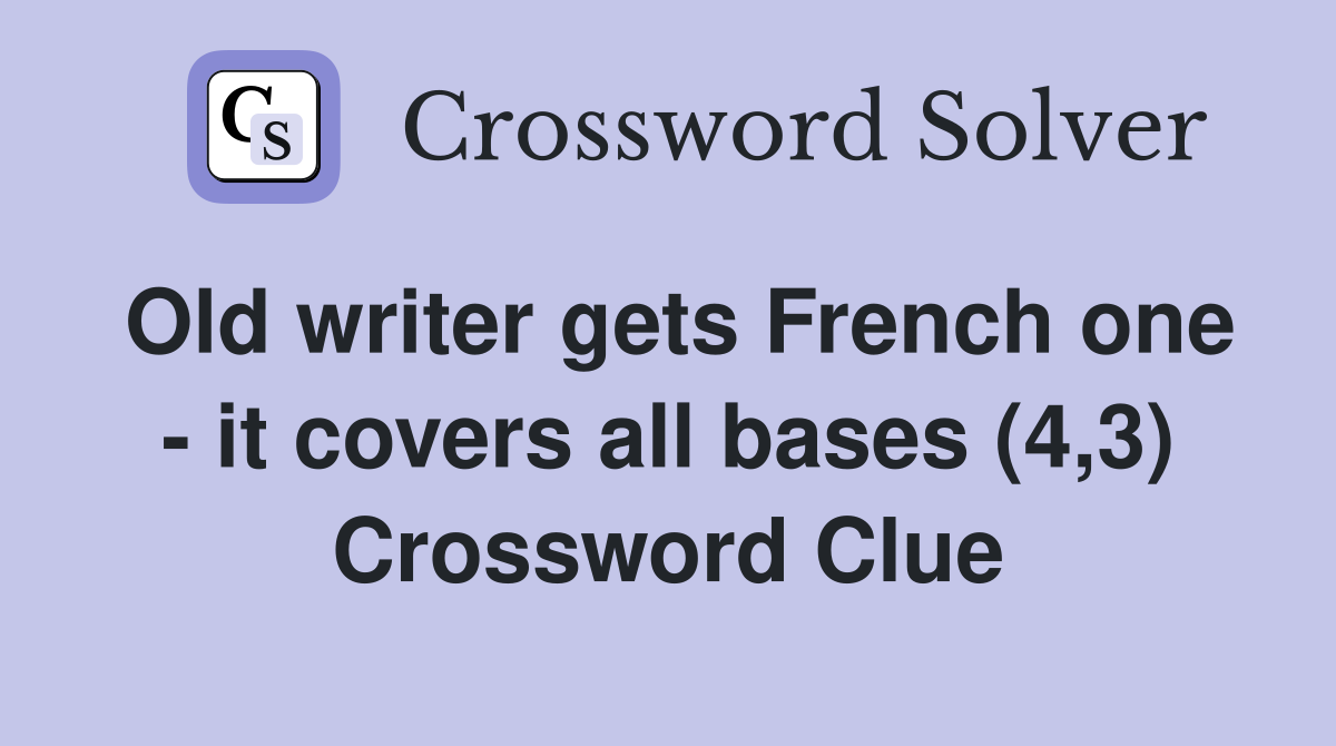 Old writer gets French one - it covers all bases (4,3) Crossword Clue