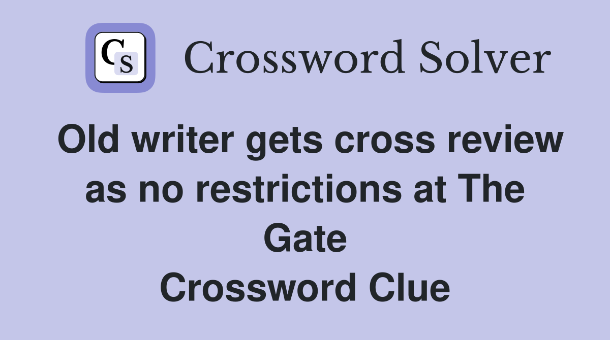 Old writer gets cross review as no restrictions at The Gate Crossword Clue