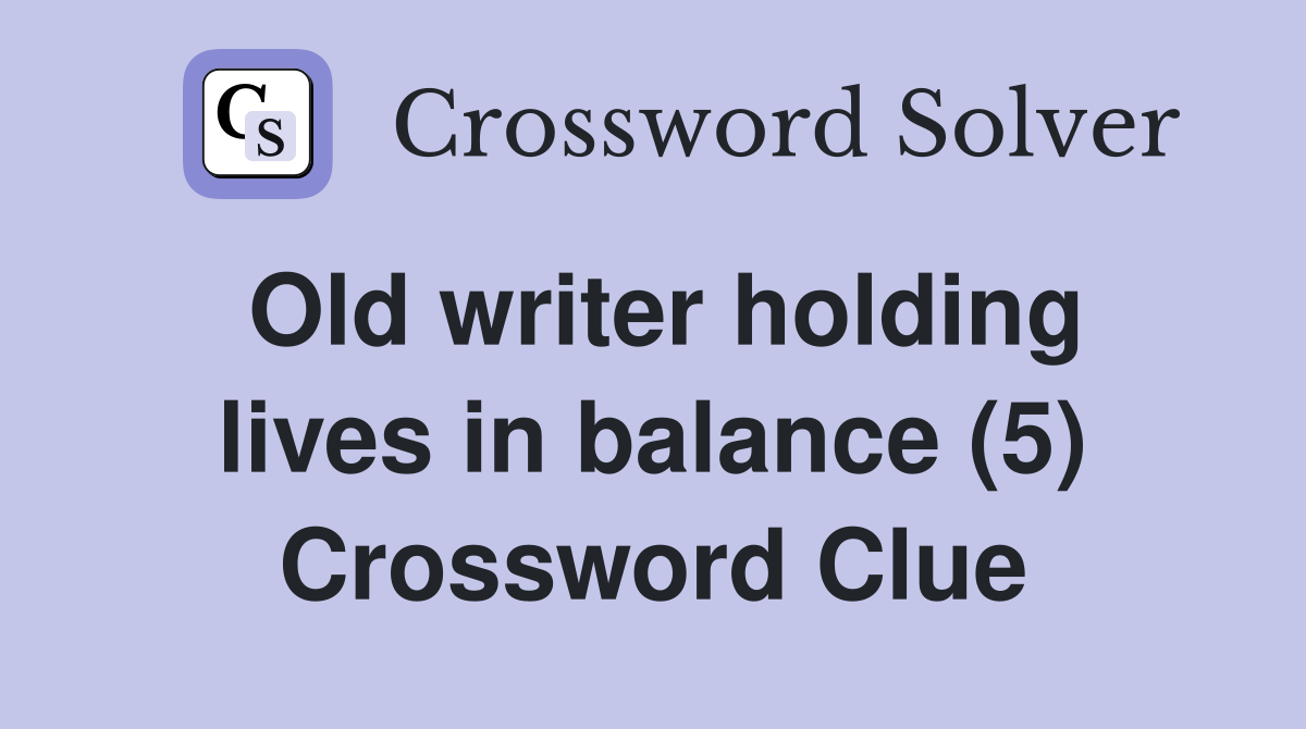 Old writer holding lives in balance (5) Crossword Clue