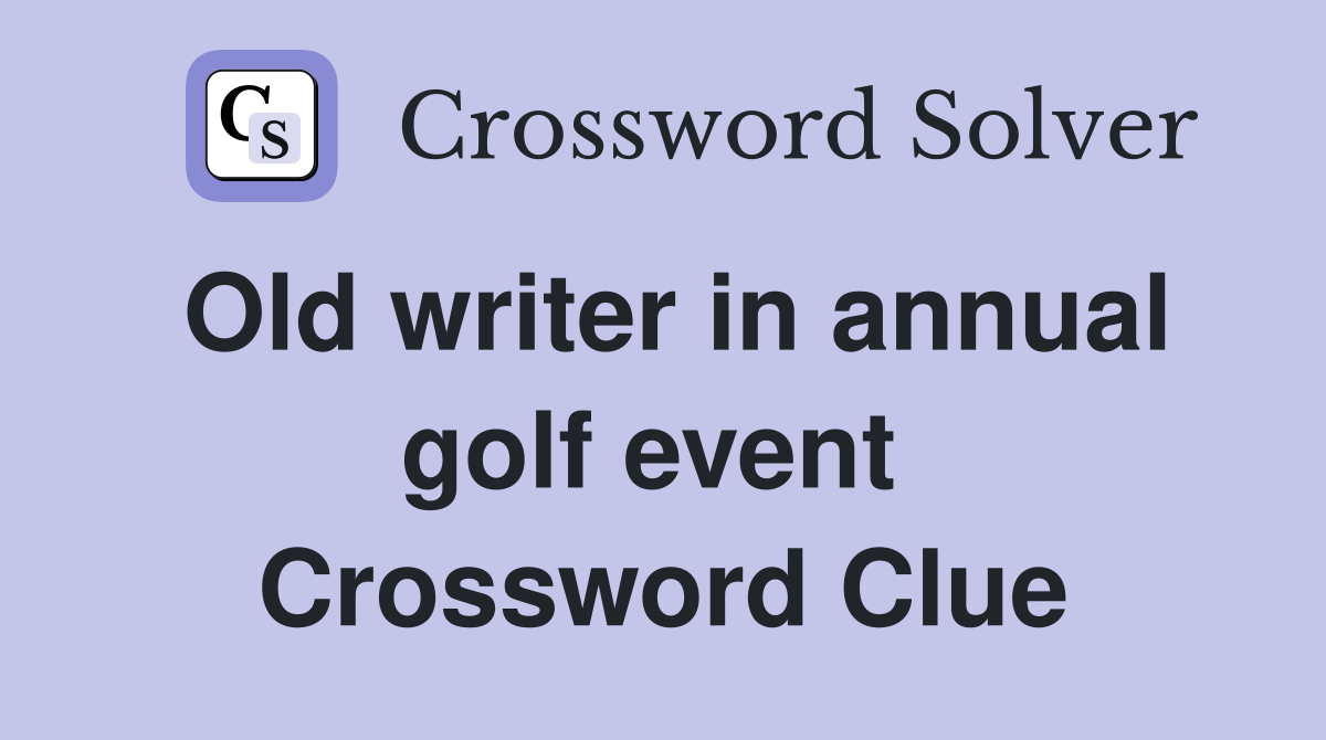 Old writer in annual golf event  Crossword Clue