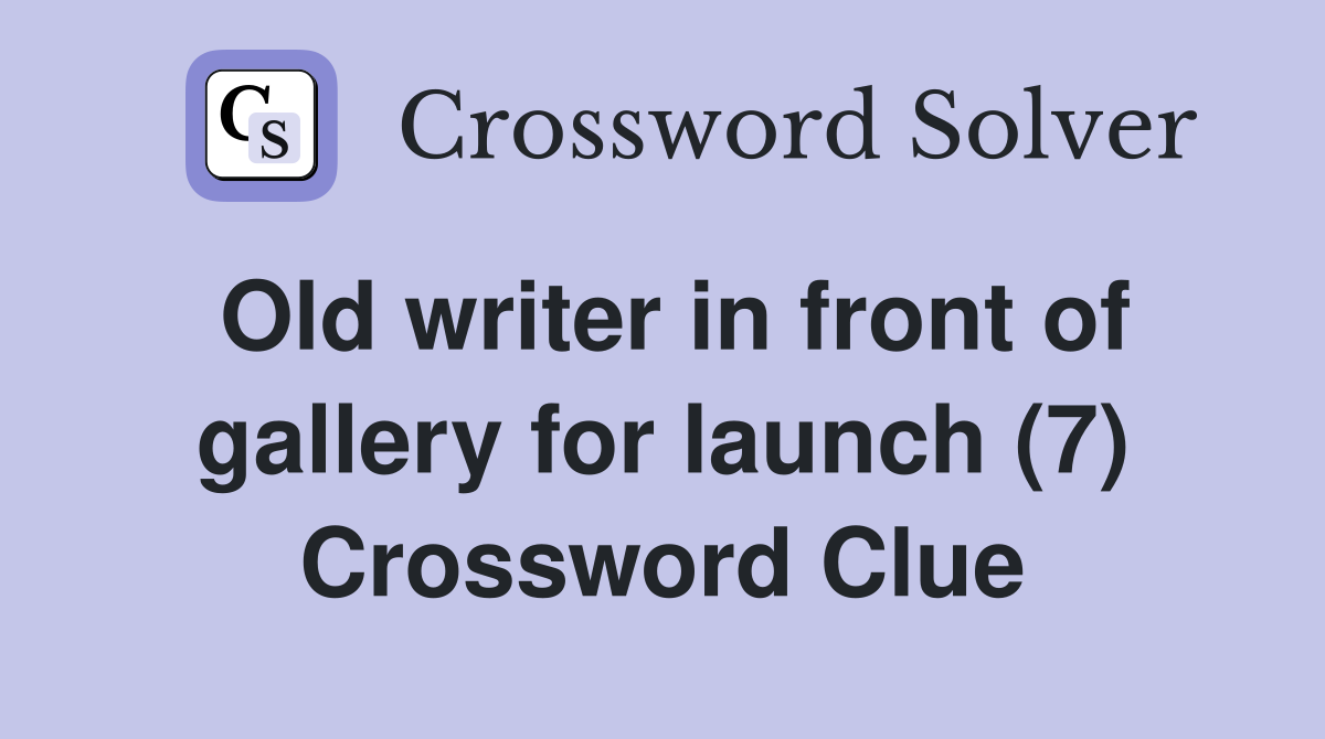 Old writer in front of gallery for launch (7) Crossword Clue