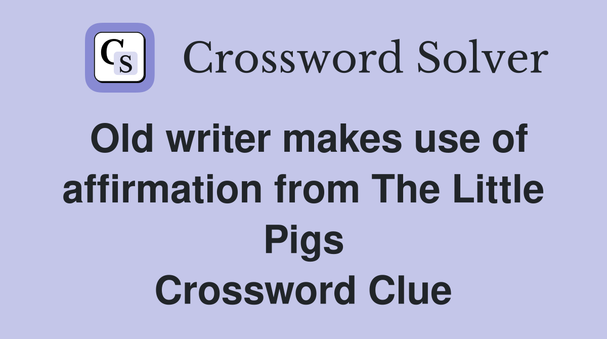 Old writer makes use of affirmation from The Little Pigs Crossword Clue