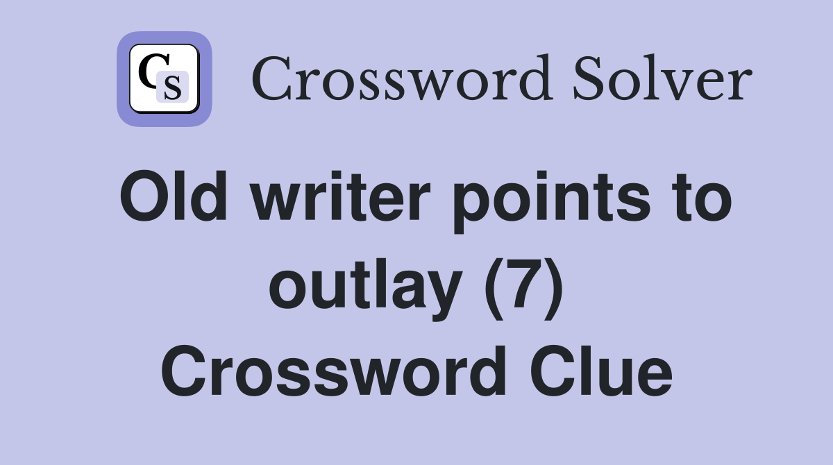 Old writer points to outlay (7) Crossword Clue