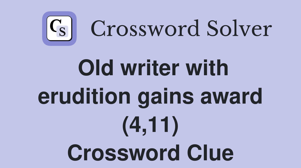 Old writer with erudition gains award (4,11) Crossword Clue