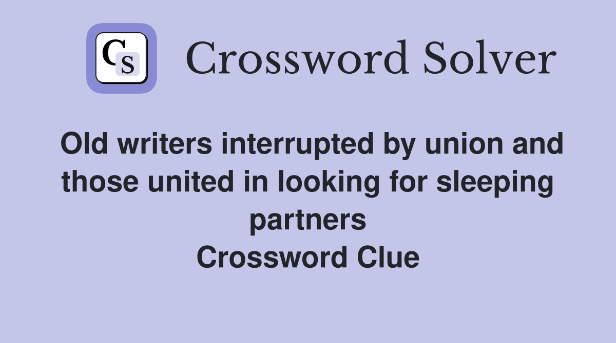 Old writers interrupted by union and those united in looking for sleeping partners Crossword Clue
