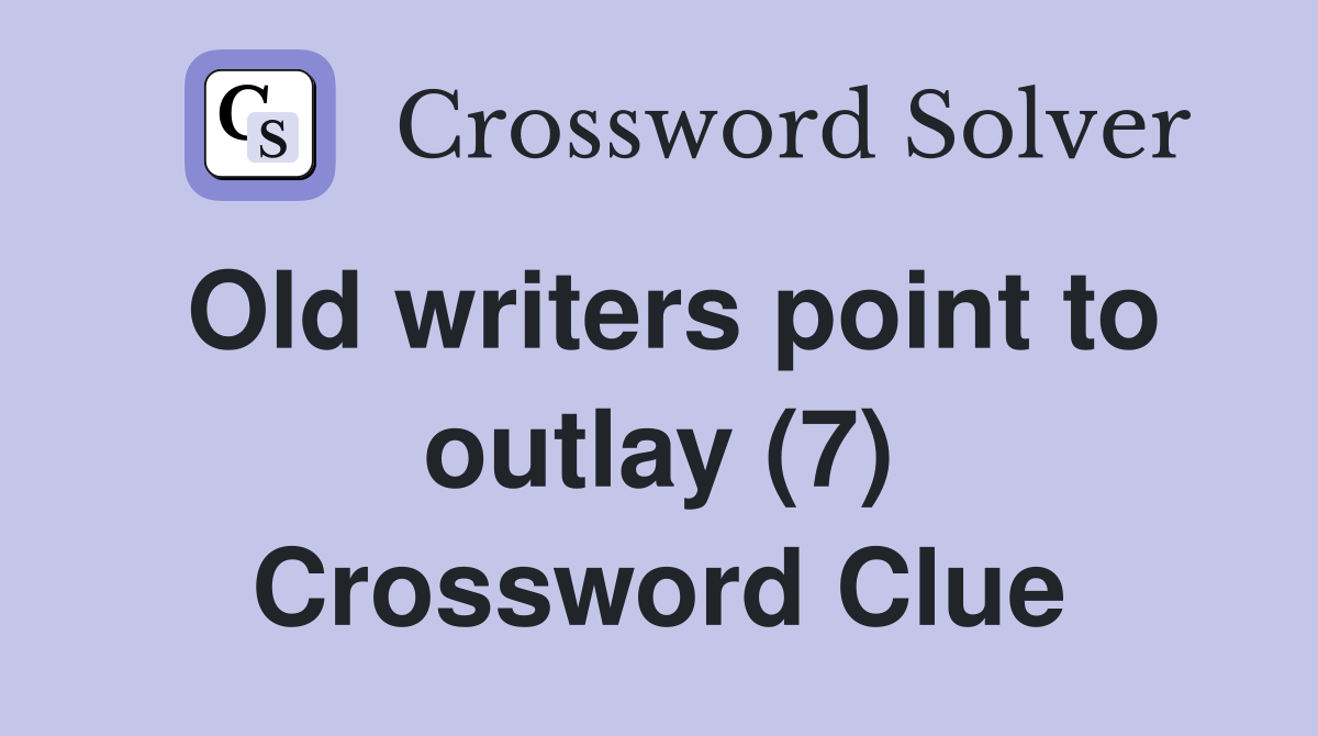 Old writers point to outlay (7) Crossword Clue