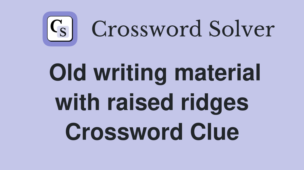 Old writing material with raised ridges Crossword Clue