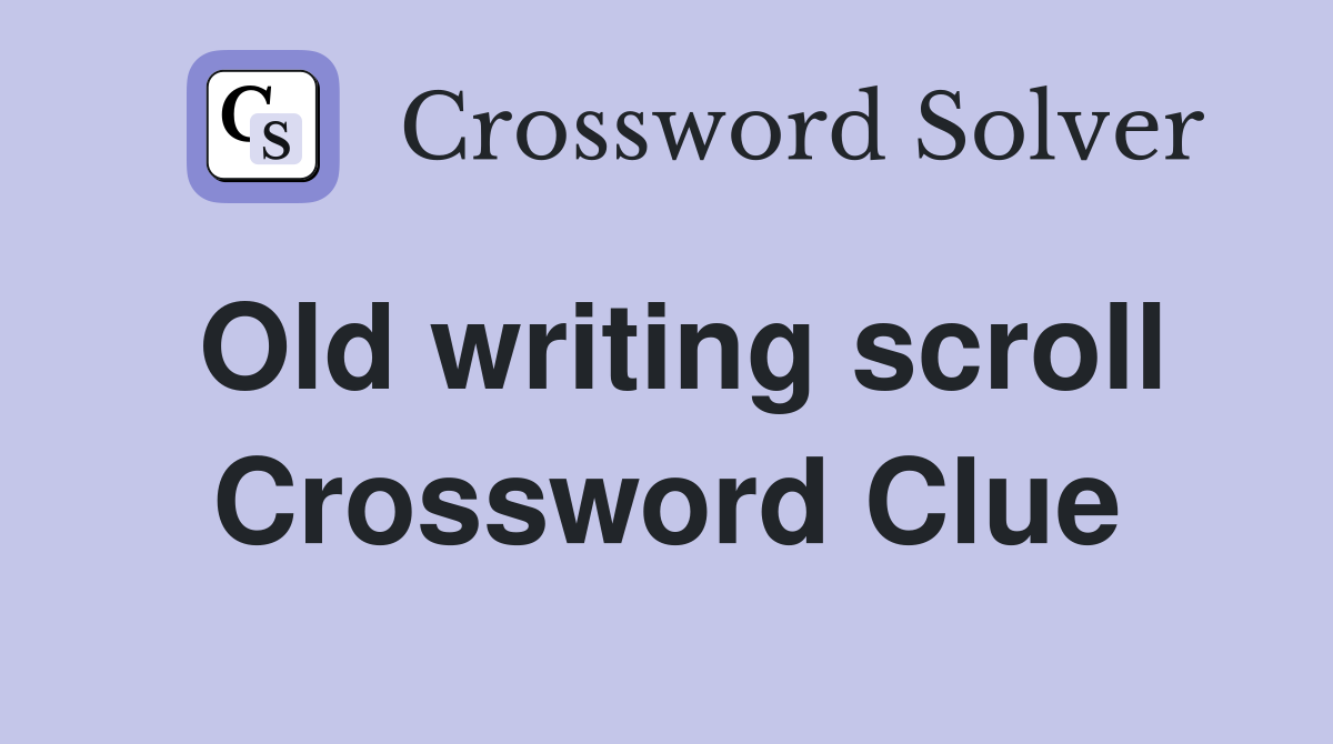Old writing scroll Crossword Clue