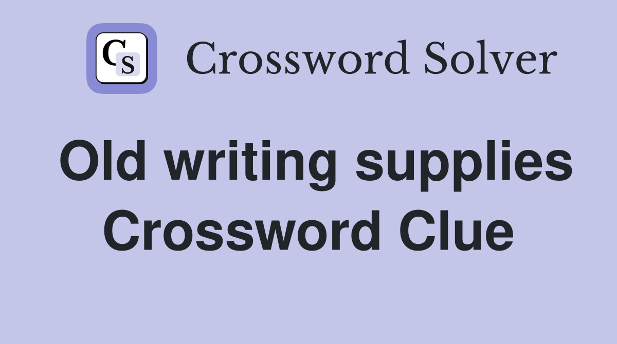 Old writing supplies Crossword Clue