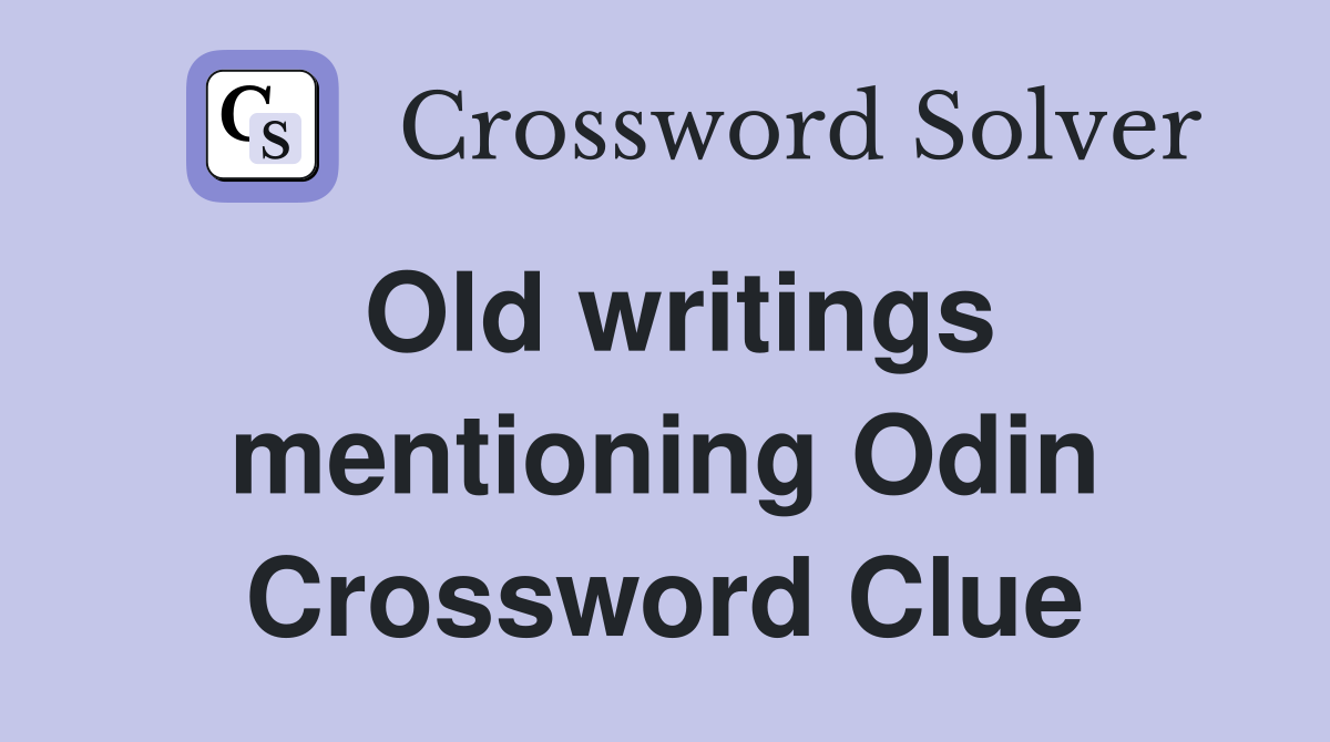 Old writings mentioning Odin Crossword Clue
