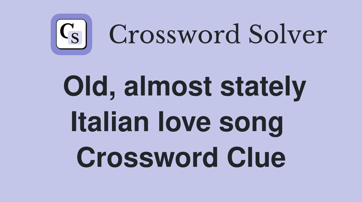 Old, almost stately Italian love song  Crossword Clue