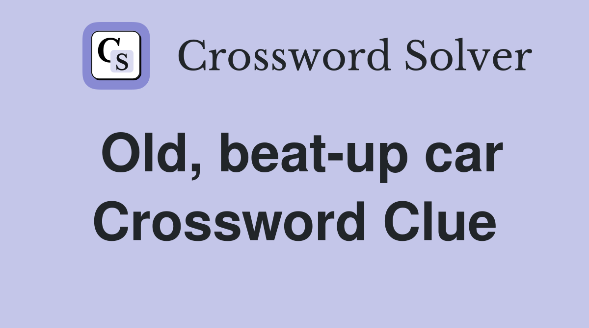 Old, beat-up car Crossword Clue