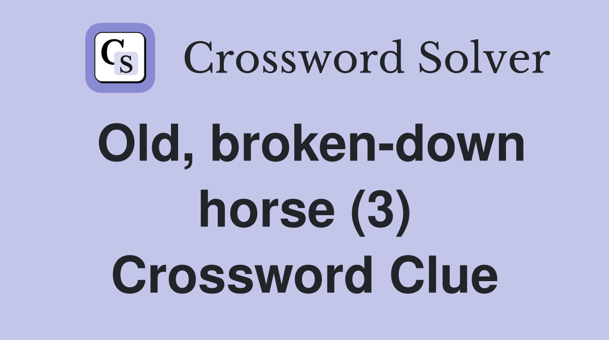 Old, broken-down horse (3) Crossword Clue
