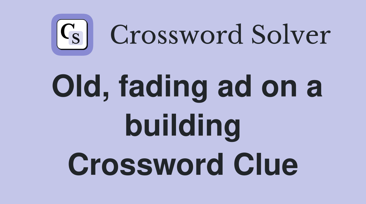Old, fading ad on a building Crossword Clue
