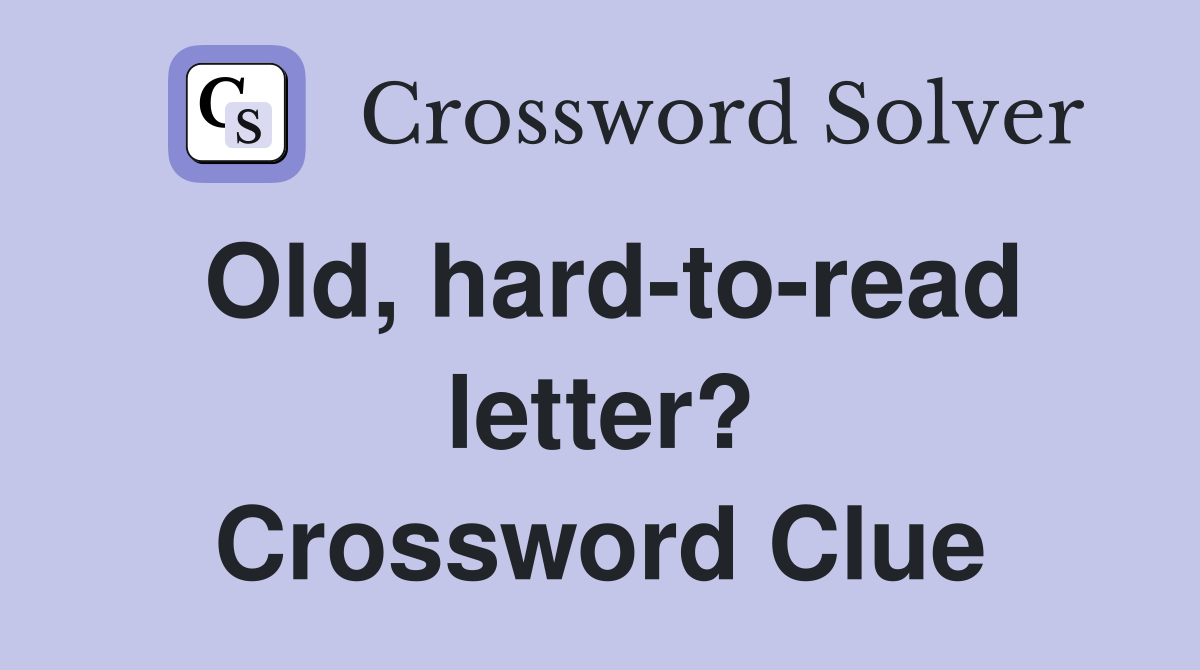 Old, hard-to-read letter? Crossword Clue