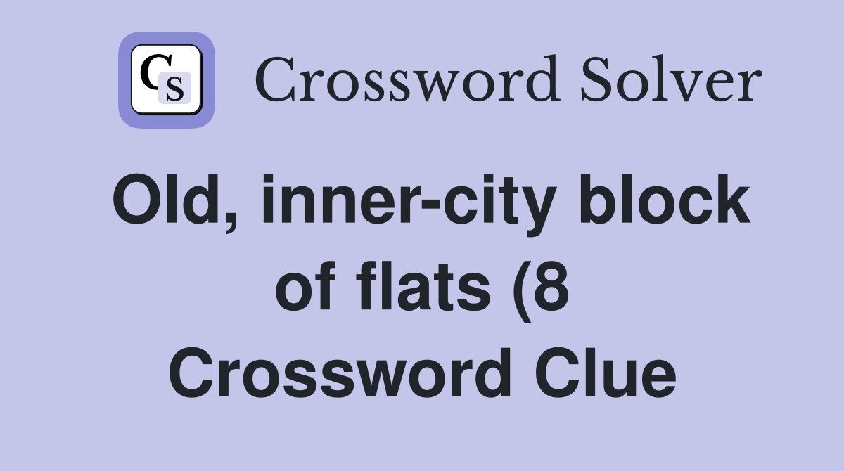 Old inner city block of flats (8) Crossword Clue Answers Crossword Old inner city block of flats (8) Crossword Clue Answers Crossword