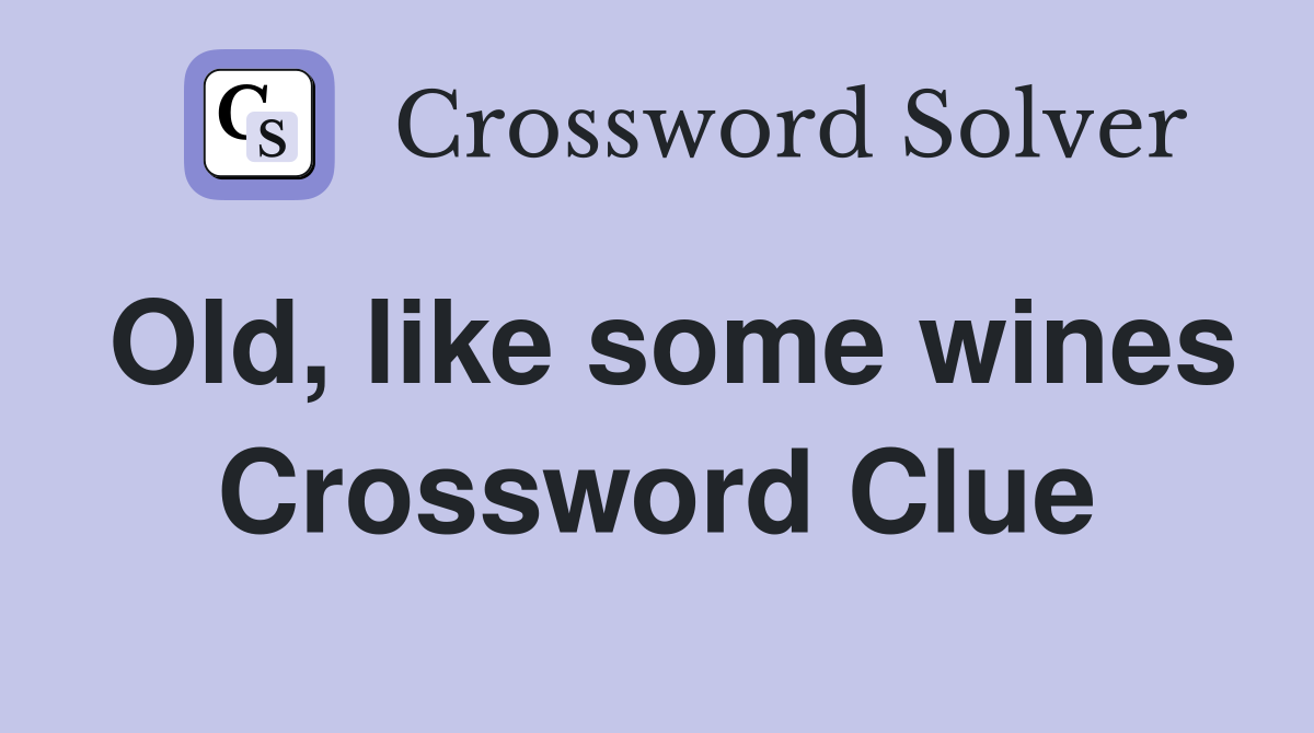 Old, like some wines Crossword Clue