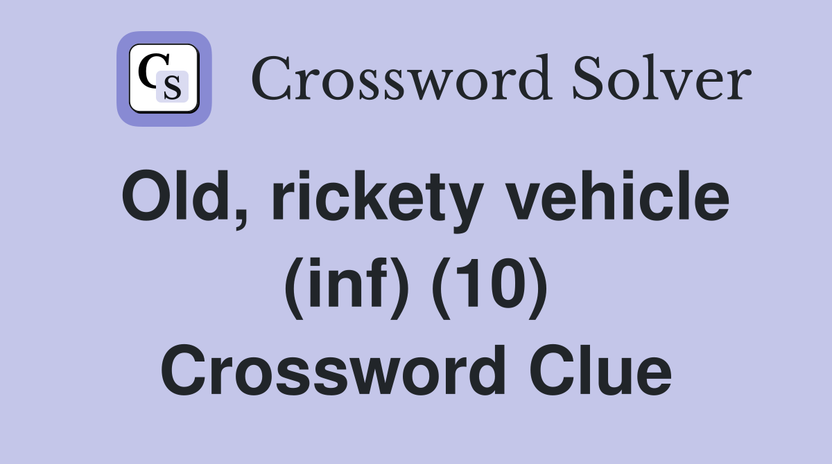 Old, rickety vehicle (inf) (10) Crossword Clue