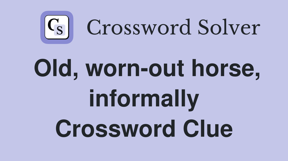 Old, worn-out horse, informally Crossword Clue
