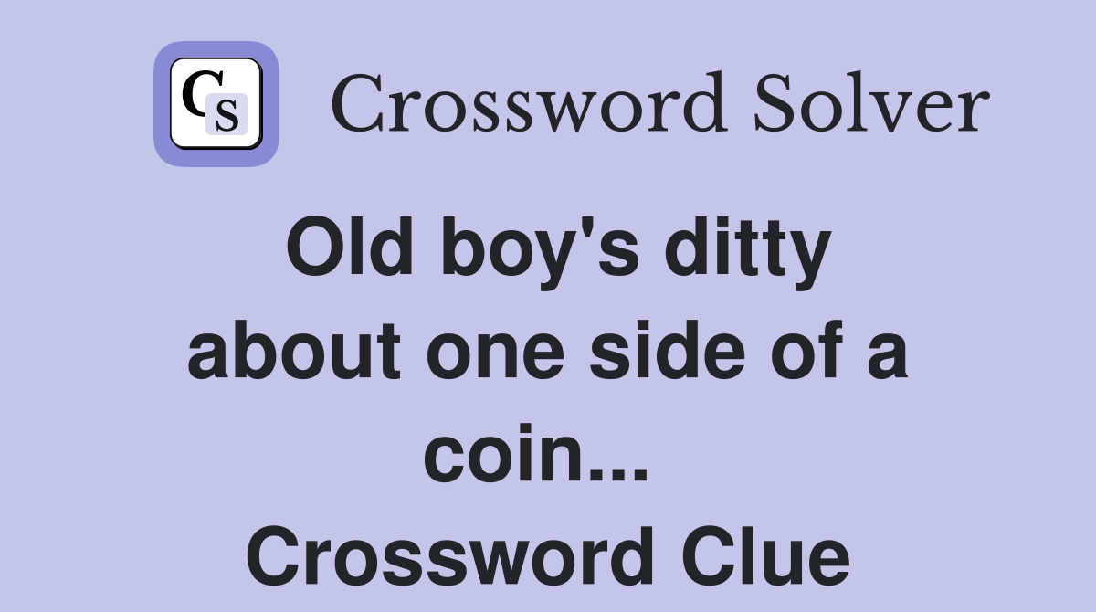 Old boy's ditty about one side of a coin...  Crossword Clue