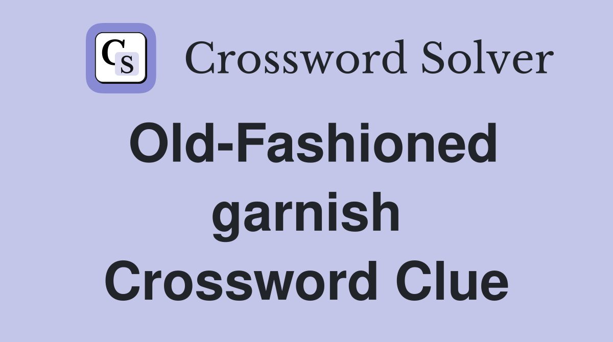 Old-Fashioned garnish Crossword Clue
