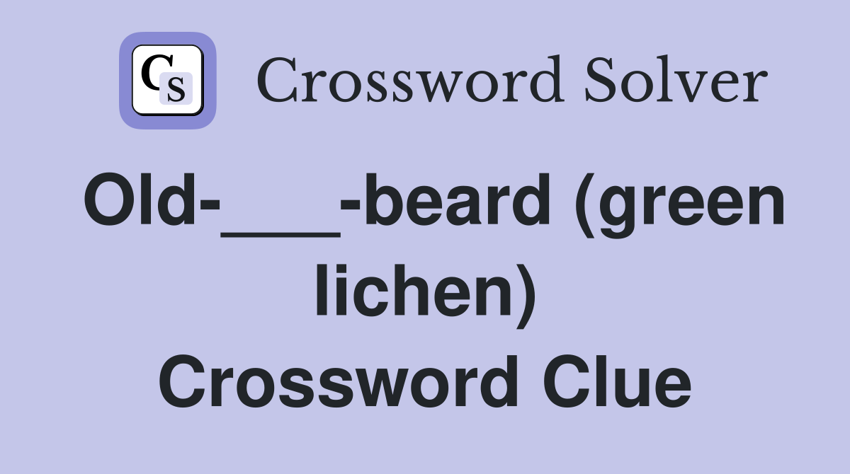 Old-___-beard (green lichen) Crossword Clue