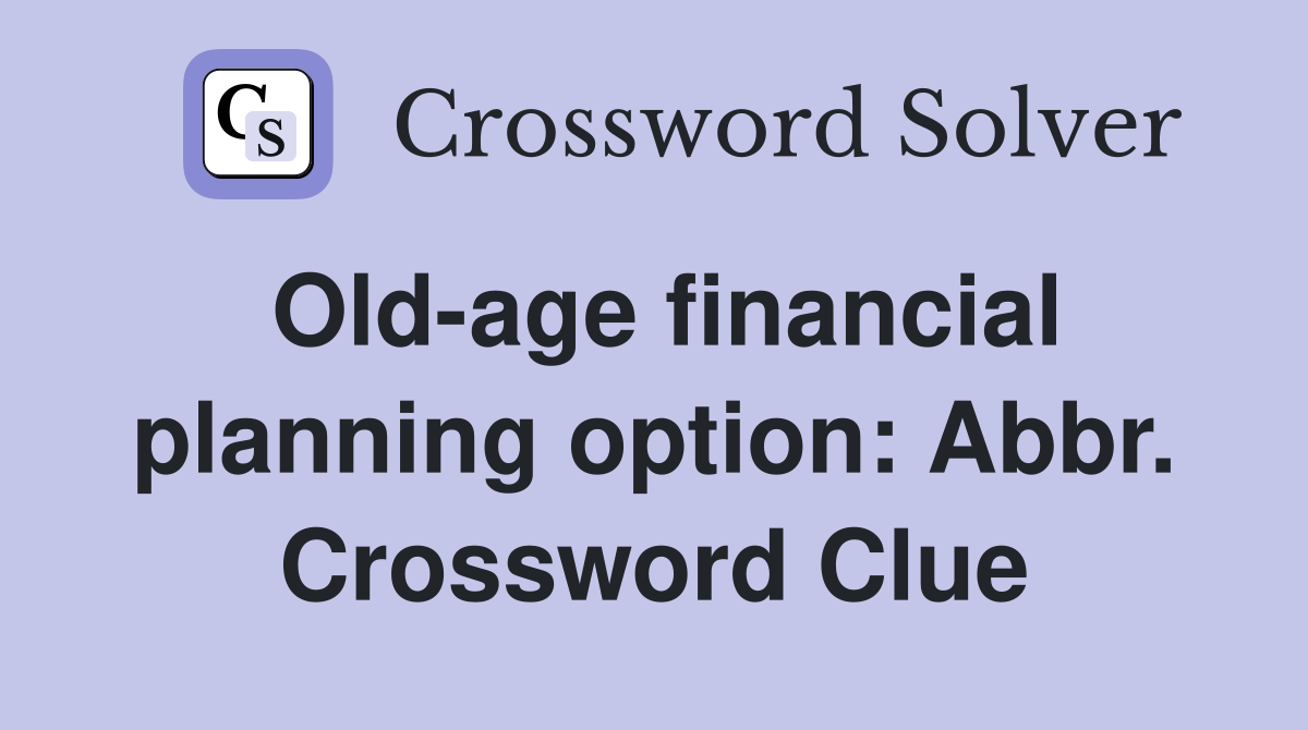 Old-age financial planning option: Abbr. Crossword Clue