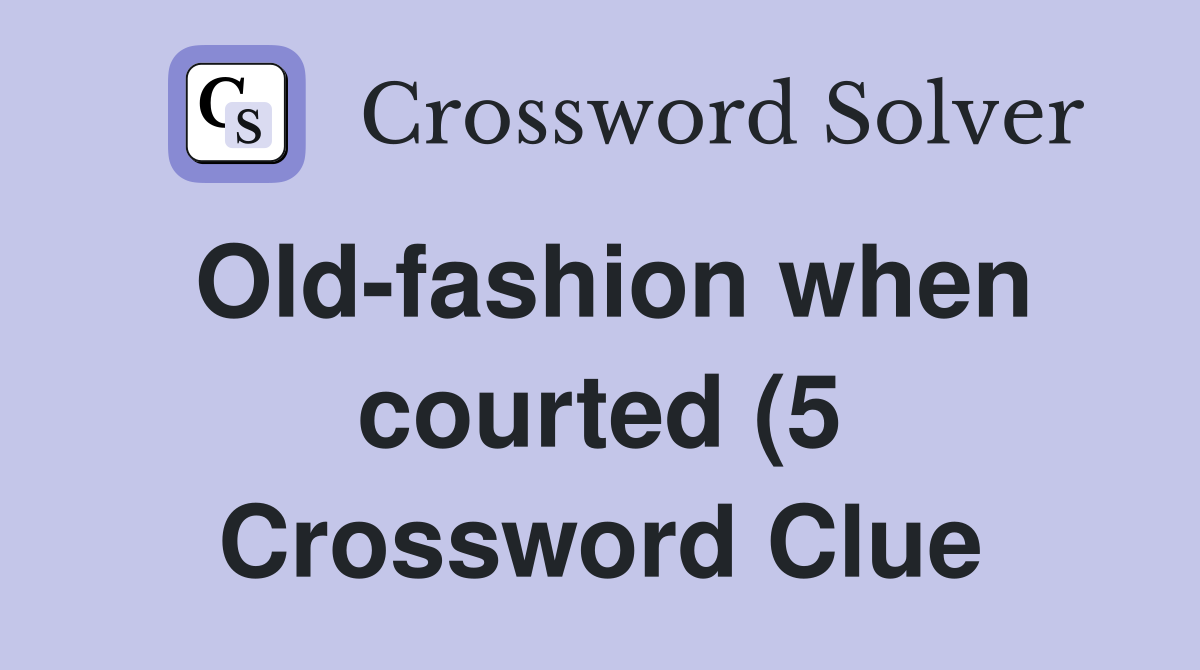 Old fashion when courted (5) Crossword Clue Answers Crossword Solver Old fashion when courted (5) Crossword Clue Answers Crossword Solver