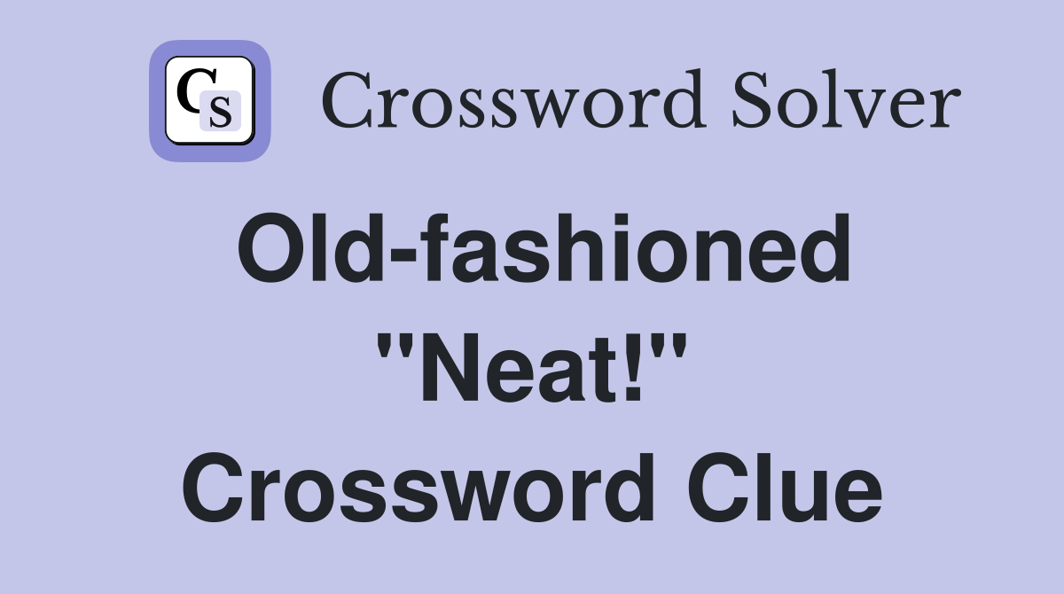 Old-fashioned "Neat!" Crossword Clue