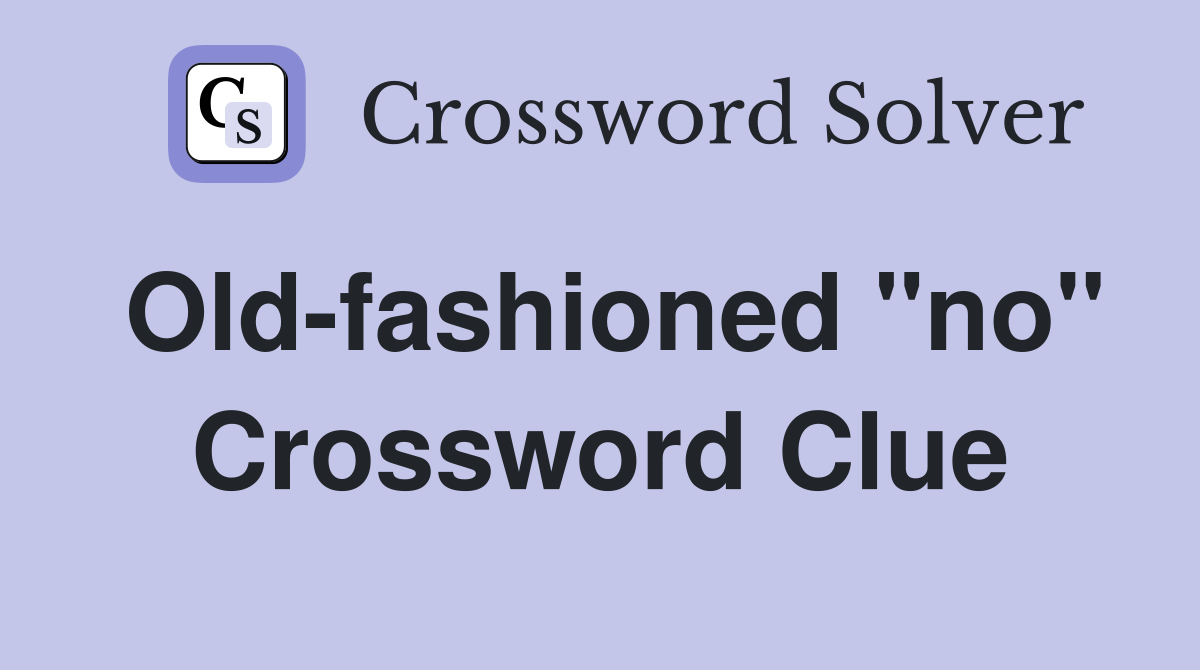 Old-fashioned "no" Crossword Clue