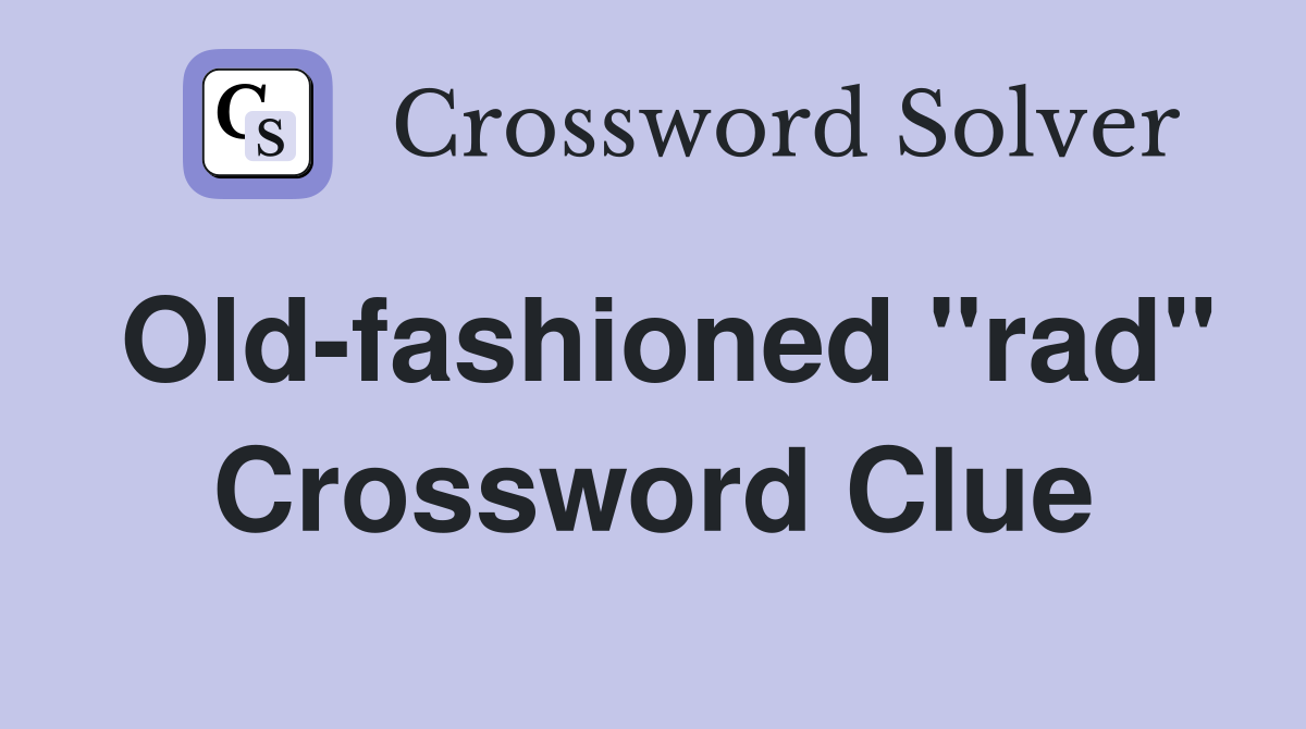 Old-fashioned "rad" Crossword Clue