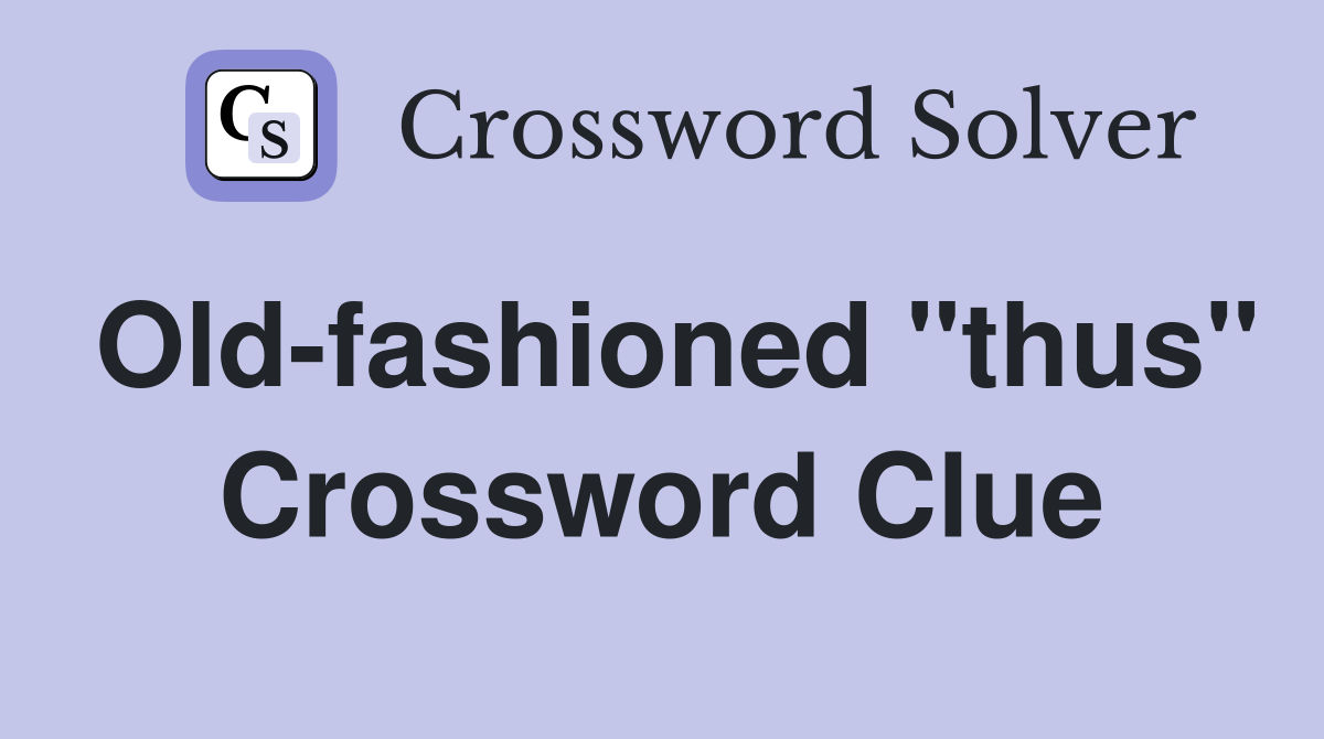 Old-fashioned "thus" Crossword Clue