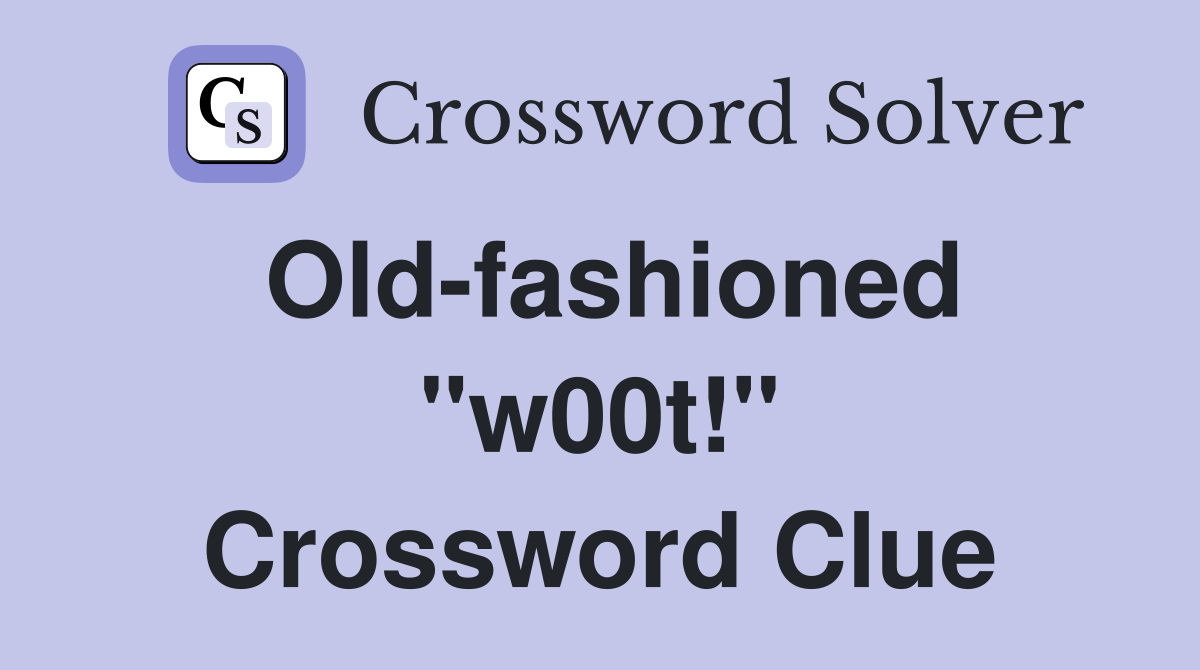 Old-fashioned "w00t!" Crossword Clue