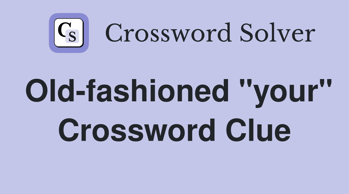 Old-fashioned "your" Crossword Clue