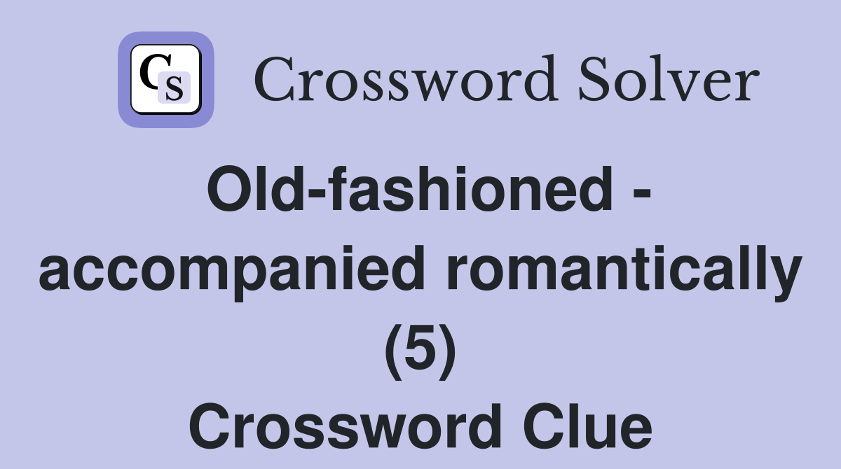 Old-fashioned - accompanied romantically (5) Crossword Clue