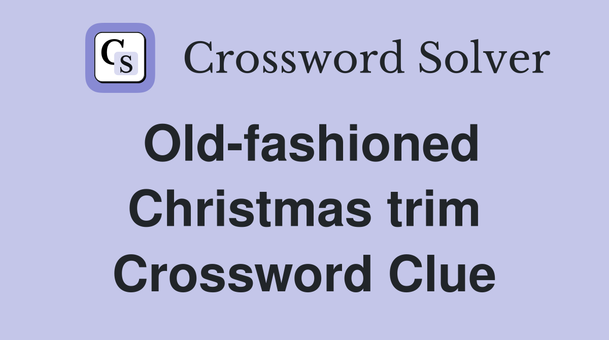 Old-fashioned Christmas trim Crossword Clue