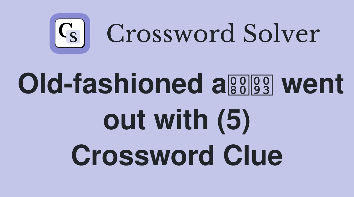 Old-fashioned a went out with (5) Crossword Clue