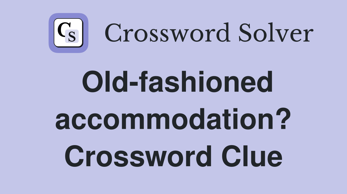 Old-fashioned accommodation? Crossword Clue