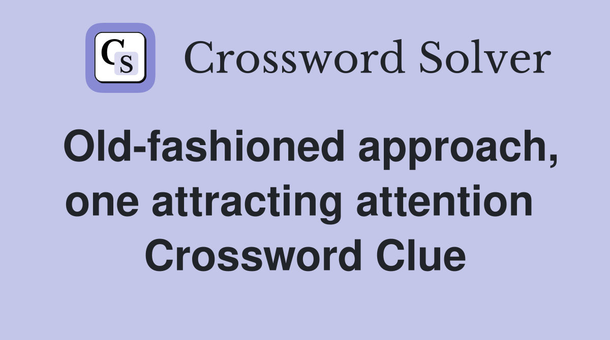 Old-fashioned approach, one attracting attention  Crossword Clue