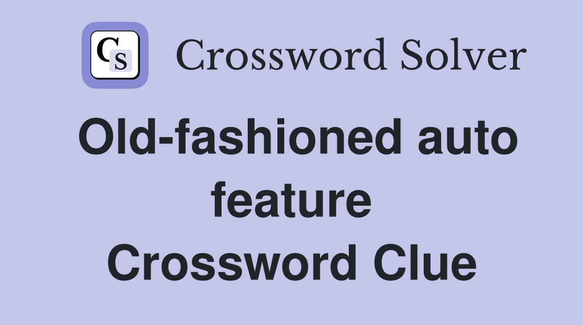 Old-fashioned auto feature Crossword Clue